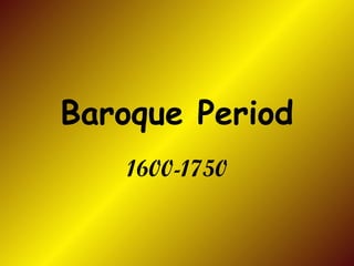 Baroque Period 1600-1750 