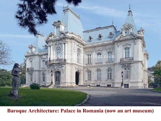 Baroque Architecture: Palace in Romania (now an art museum)
 