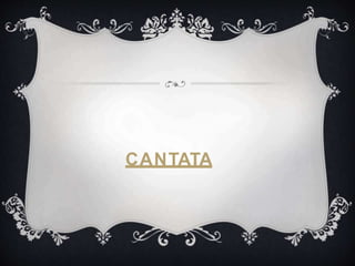 CANTATA
 