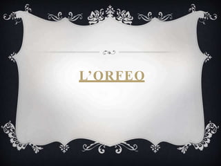 L’ORFEO
 
