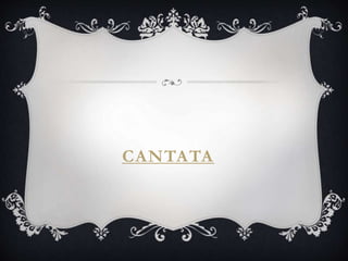 CANTATA
 