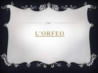L’ORFEO
 