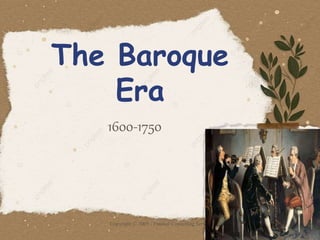 The Baroque
Era
1600-1750
Copyright © 2005 - Frankel Consulting Services, Inc.
 