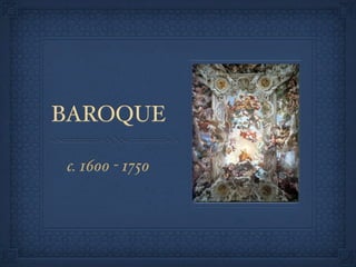 BAROQUE

c. 1600 - 1750
 