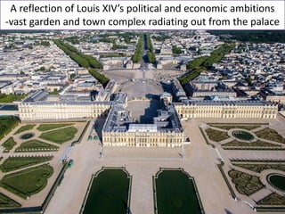 •The Hall of Mirrors: 240 feet long, barrel vaulted, painted ceilings
show civil and military achievements of Louis XIV
•L...
