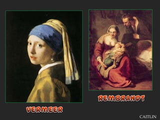 RembrandtVermeerCAITLIN