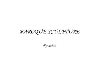 BAROQUE SCULPTURE
Revision

 