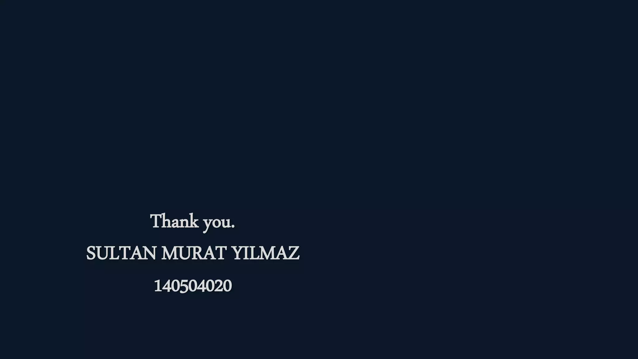 Thank you.
SULTAN MURAT YILMAZ
140504020
 