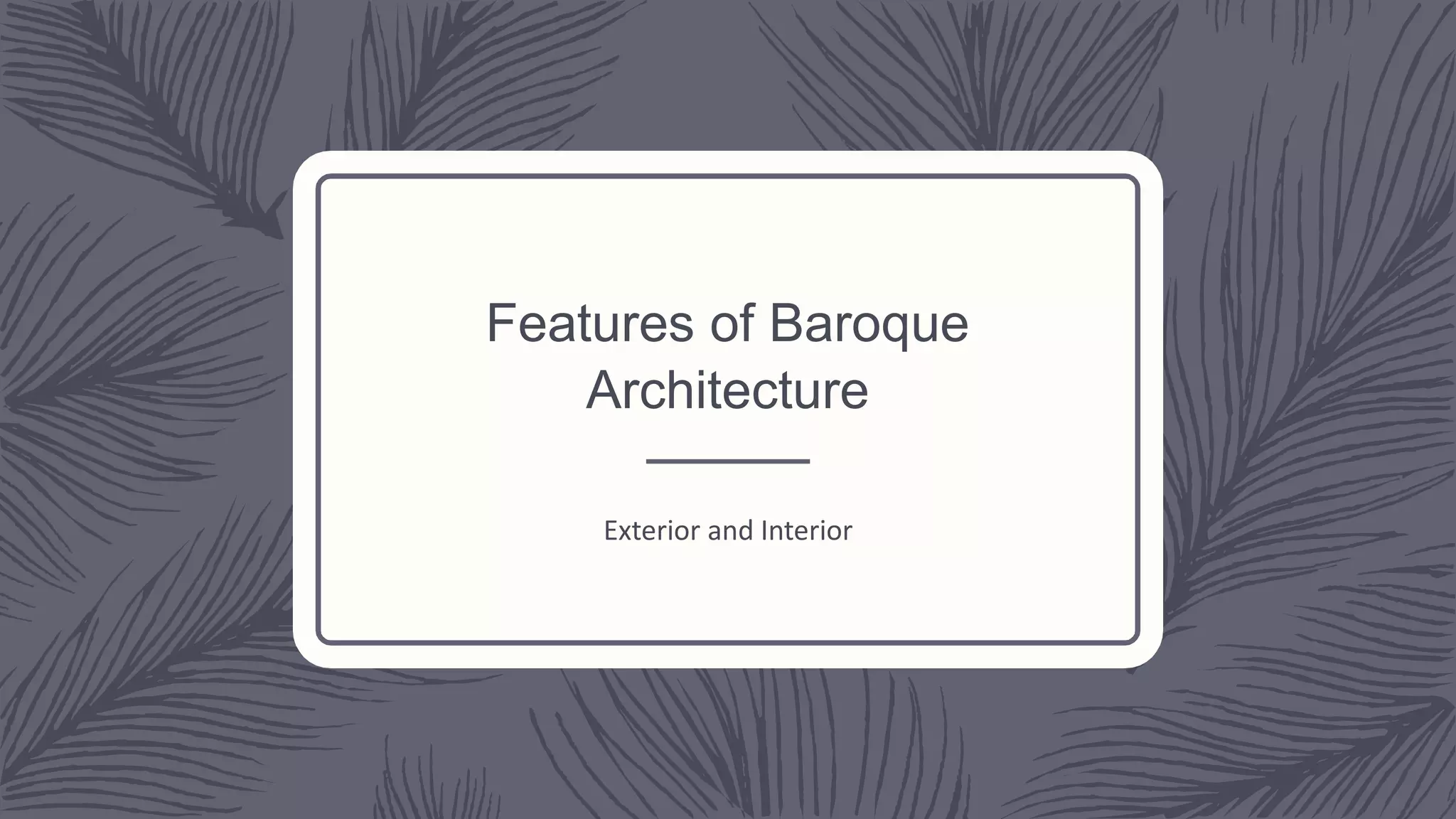 Features of Baroque
Architecture
Exterior and Interior
 