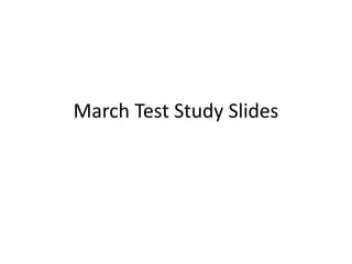 March Test Study Slides
 