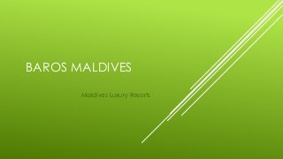 BAROS MALDIVES
Maldives Luxury Resorts
 