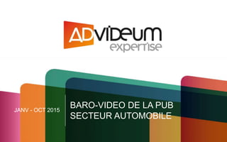 JANV - OCT 2015
BARO-VIDEO DE LA PUB
SECTEUR AUTOMOBILE
 