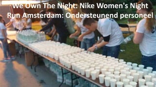 We Own The Night: Nike Women's Night 
Run Amsterdam: Ondersteunend personeel 
 