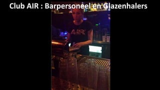 Club AIR : Barpersoneel en Glazenhalers 
 