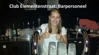 Club Elementenstraat: Barpersoneel 
 