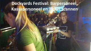 Dockyards Festival: Barpersoneel, 
Kassapersoneel en Ticket scannen 
 