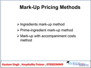20
Mark-Up Pricing Methods
 Ingredients mark-up method
 Prime-ingredient mark-up method
 Mark-up with accompaniment costs
method
 