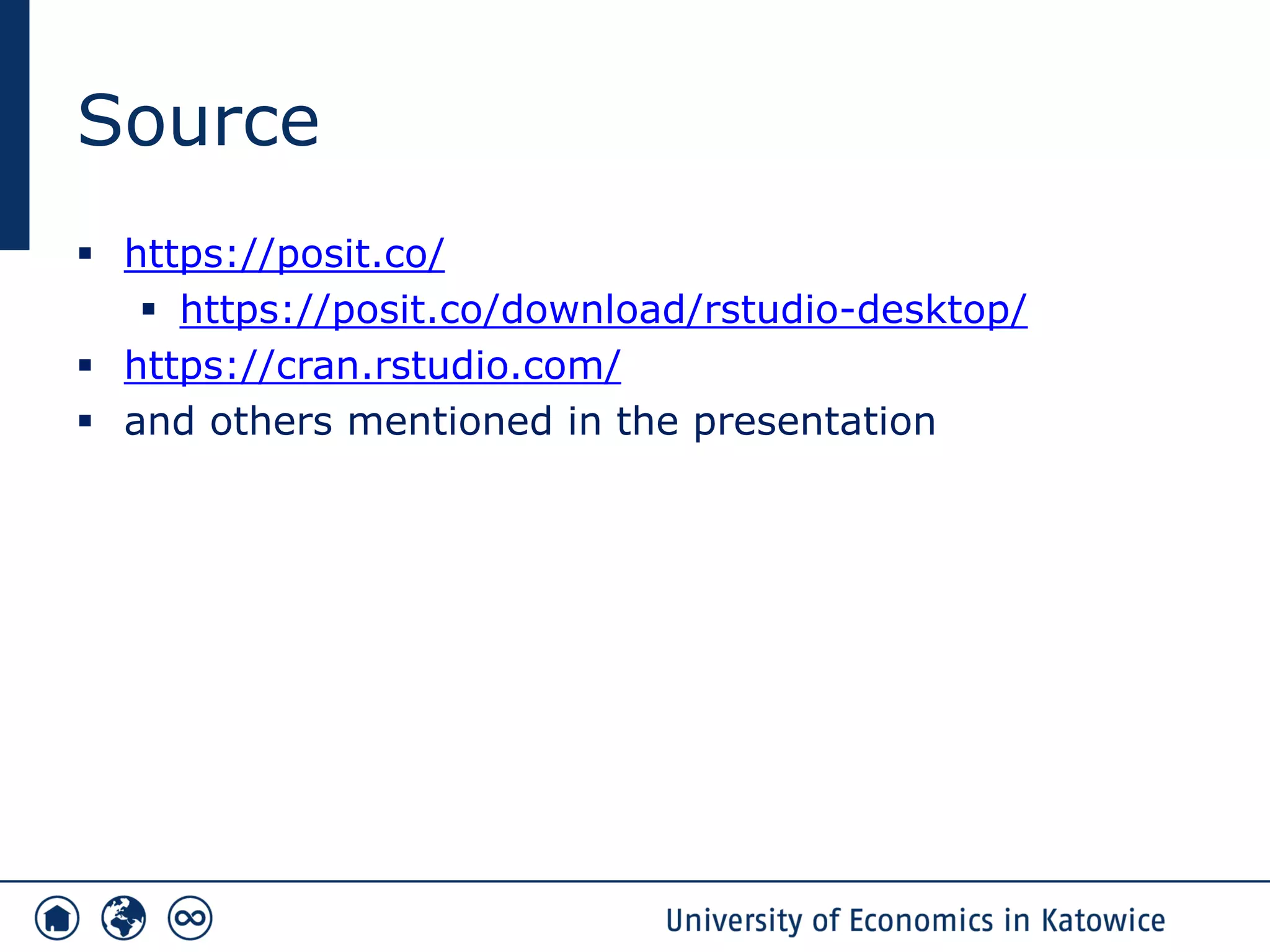 Source
▪ https://posit.co/
▪ https://posit.co/download/rstudio-desktop/
▪ https://cran.rstudio.com/
▪ and others mentioned in the presentation
 
