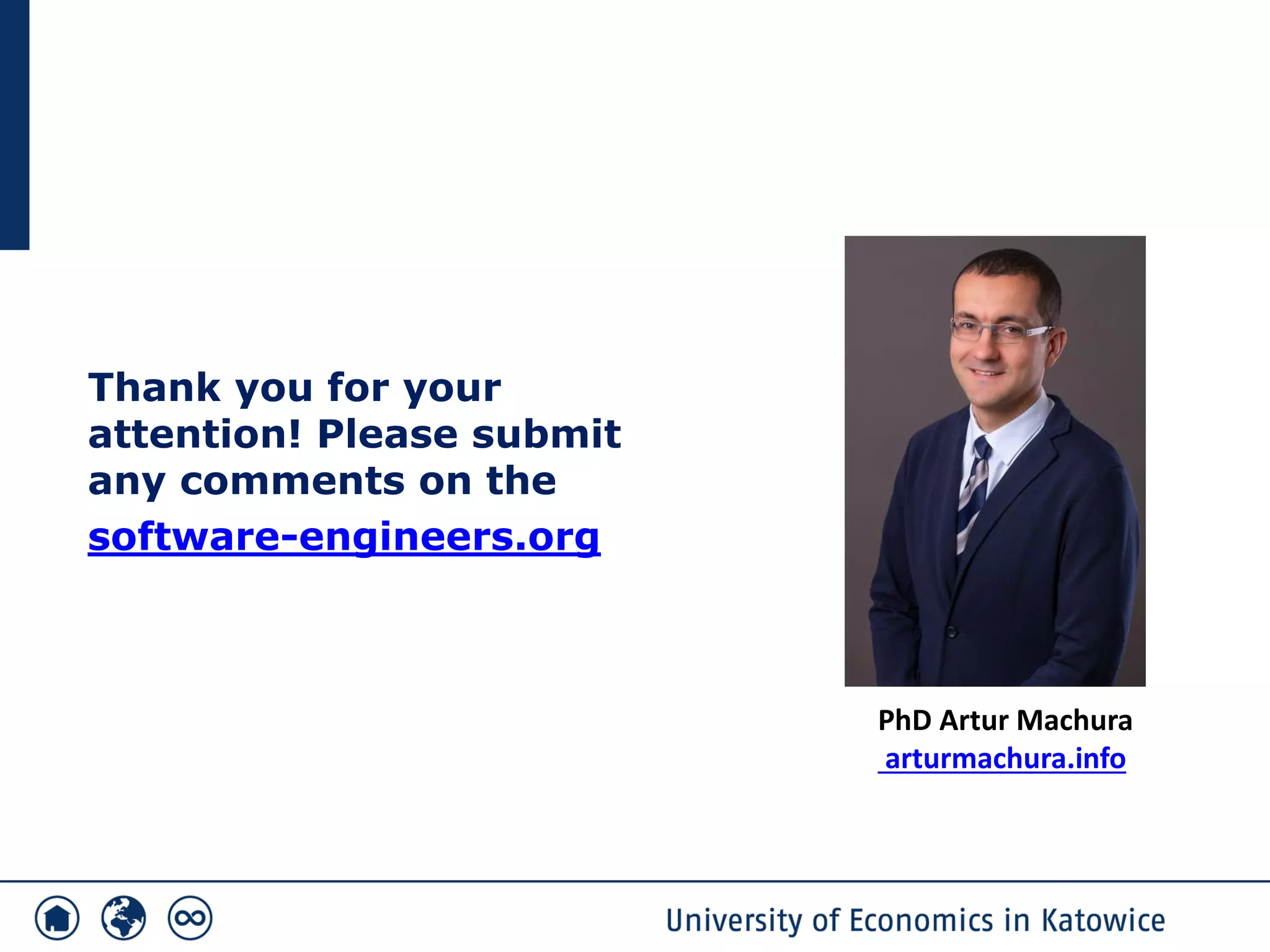 Thank you for your
attention! Please submit
any comments on the
software-engineers.org
PhD Artur Machura
arturmachura.info
 