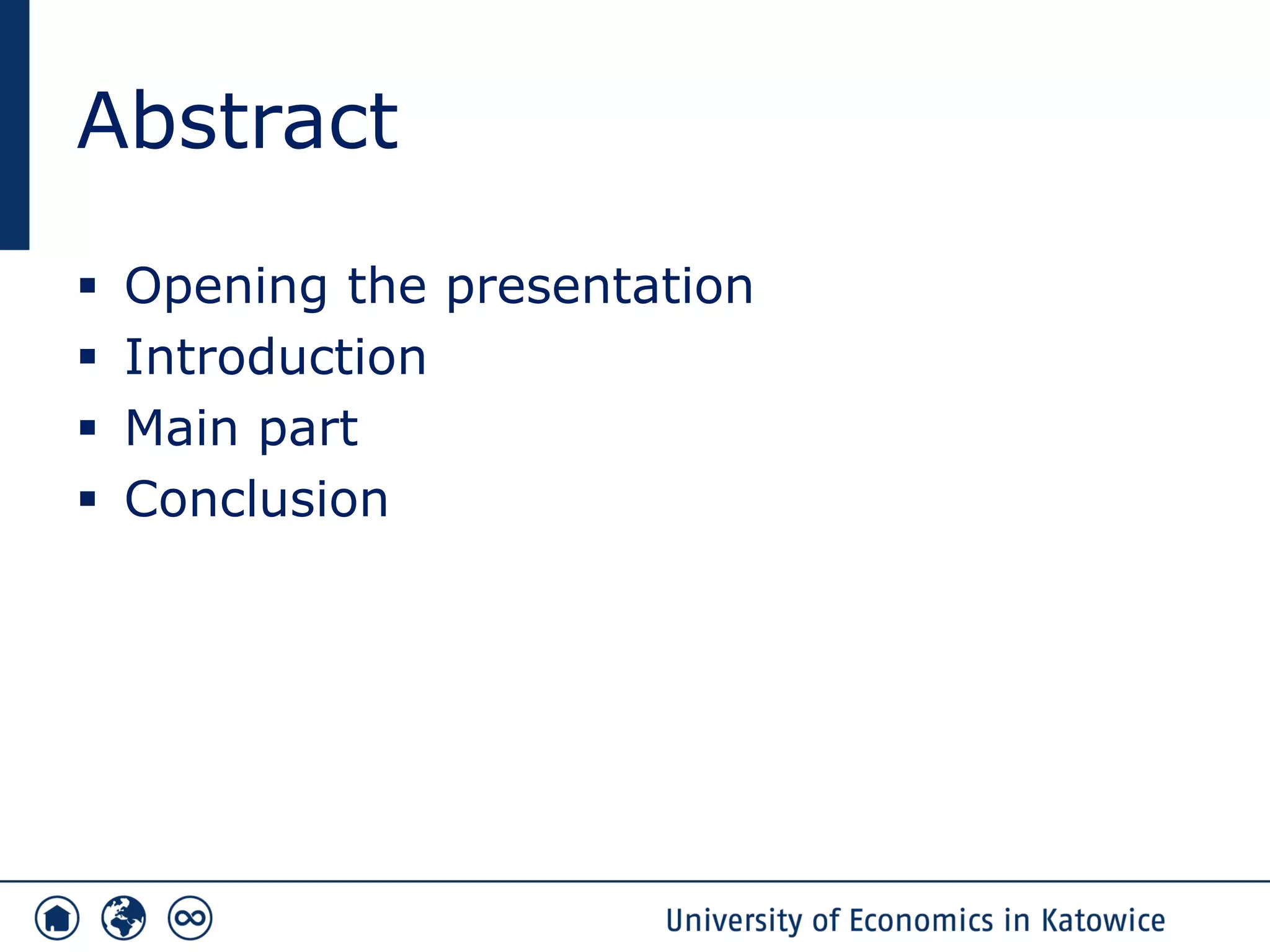 Abstract
▪ Opening the presentation
▪ Introduction
▪ Main part
▪ Conclusion
 
