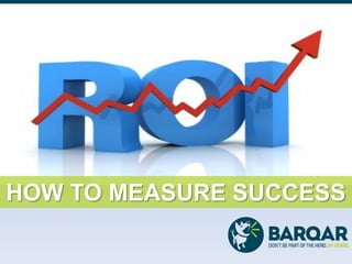 HOW TO MEASURE SUCCESS
 