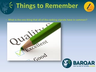 Things to Remember
• What is the one thing that all of the ranking signals have in common?
 