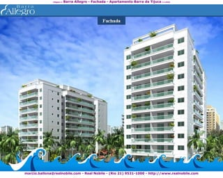 Barra Allegro - Fachada - Apartamento Barra da Tijuca <<click
               clique>>




marcio.ballona@realnobile.com - Real Nobile - (Rio 21) 9531-1000 - http://www.realnobile.com