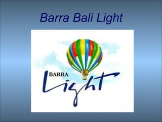 Barra Bali Light 