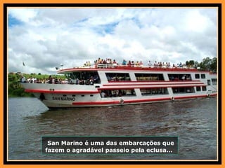 San Marino é uma das embarcações que fazem o agradável passeio pela eclusa...  