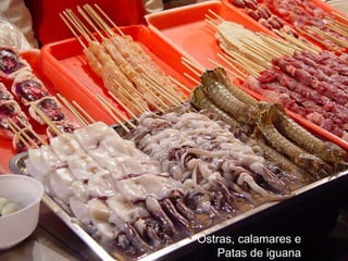 Ostras, calamares e Patas de iguana