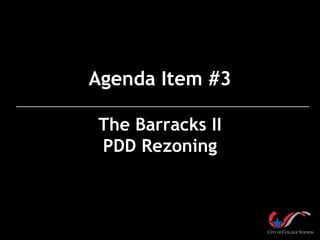 Agenda Item #3
The Barracks II
PDD Rezoning
 