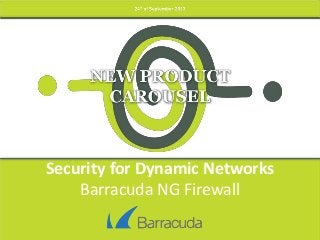 Security for Dynamic Networks
Barracuda NG Firewall
 