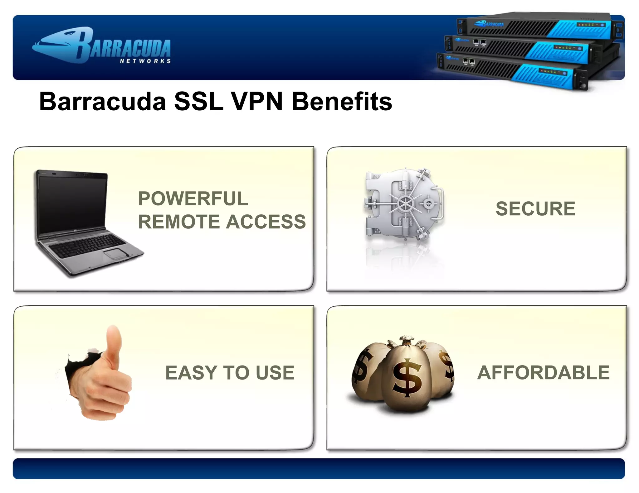 Barracuda SSL VPN Benefits POWERFUL REMOTE ACCESS SECURE EASY TO USE AFFORDABLE 