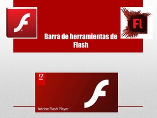 Barra de herramientas de
Flash
 