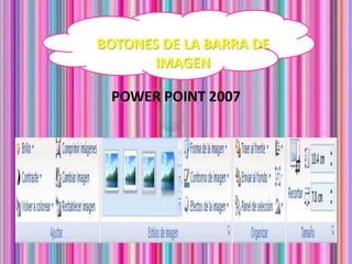 BOTONES DE LA BARRA DE  IMAGEN POWER POINT 2007 