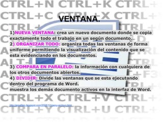 VENTANA.
1)NUEVA VENTANA: crea un nuevo documento donde se copia
exactamente todo el trabajo en un según documento.
2) ORG...