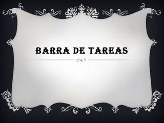 BARRA DE TAREAS
 