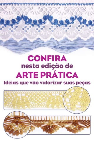 Confira
       nesta edição de
     Arte Prática
Ideias que vão valorizar suas peças
 