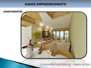 DADOS EMPREENDIMENTO

APARTAMENTOS




                      CONDOMÍNIO RESIDENCIAL – BARRA DO RIO
 