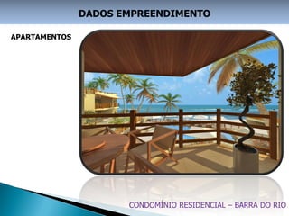 DADOS EMPREENDIMENTO

APARTAMENTOS




                      CONDOMÍNIO RESIDENCIAL – BARRA DO RIO
 