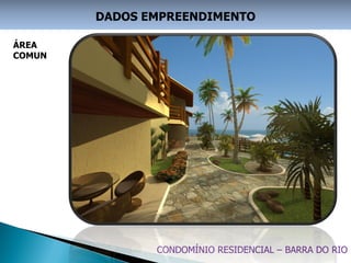 DADOS EMPREENDIMENTO

ÁREA
COMUN




               CONDOMÍNIO RESIDENCIAL – BARRA DO RIO
 