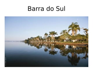 Barra do Sul
 