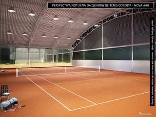 PERSPECTIVA NOTURNA DA QUADRA DE TÊNIS COBERTA - NOVA AAB




Material de treinamento, exclusivo para uso interno pelos corretores. Sujeito a alteração. Divulgação proibida.
 