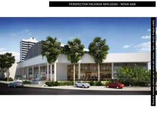 PERSPECTIVA FACHADA MIX LOJAS - NOVA AAB




Material de treinamento, exclusivo para uso interno pelos corretores. Sujeito a alteração. Divulgação proibida.
 