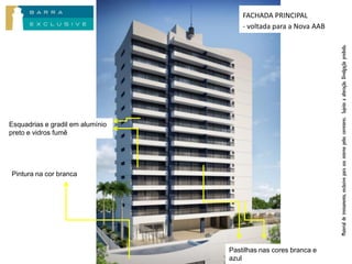 FACHADA PRINCIPAL
                                      - voltada para a Nova AAB




                                                                  Material de treinamento, exclusivo para uso interno pelos corretores. Sujeito a alteração. Divulgação proibida.
Esquadrias e gradil em alumínio
preto e vidros fumê




Pintura na cor branca




                                  Pastilhas nas cores branca e
                                  azul
 