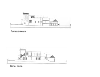 Fachada oeste
Corte oeste
 
