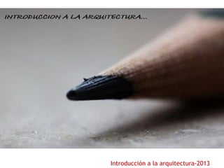 Introducción a la arquitectura-2013
 