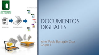 DOCUMENTOS
DIGITALES
Yenni Paola Barragán Cruz
Grupo 1
 