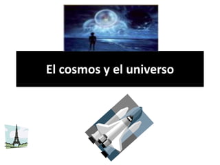 El cosmos y el universo

 