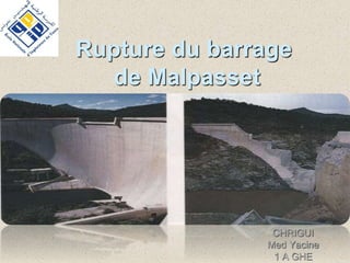 Rupture du barrage
de Malpasset
CHRIGUI
Med Yacine
1 A GHE
 